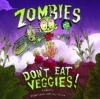 Zombies Don't Eat Veggies!