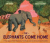 Elephants Come Home: A True Story of Seven Elephan