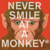 Never Smile at a Monkey: And 17 Other Important Th