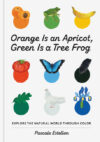 Orange Is an Apricot Green Is a Tree Frog