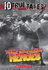 Young Civil Rights Heroes (10 True Tales)