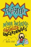 Frazzled: Minor Incidents and Absolute Uncertainti