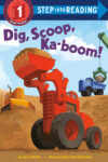 Dig Scoop Ka-Boom! (Step Into Reading Level 1)