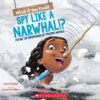 What If You Could Spy Like a Narwhal!?: Explore t