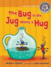 Bug in the Jug Wants a Hug (Sounds Like Reading 1)