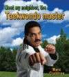 Meet My Neighbor  the Taekwondo Master
