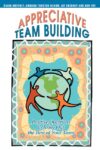 Appreciative Team Building: Positive Questions to