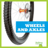 Wheels and Axles (Machines and Motion)