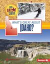 What's Great about Idaho? (Our Great States)
