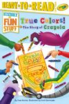True Colors! the Story of Crayola (RTR Level 3)