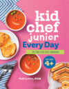 Kid Chef Junior Every Day: My First Easy Kids' Co