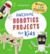 Awesome Robotics Projects for Kids: 20 Original S