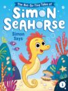 Simon Says #1 (Not-So-Tiny Tales of Simon Seahorse