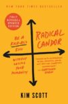 Radical Candor: Be a Kick-Ass Boss Without Losing