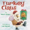 Turkey Claus #2 (Turkey Trouble)