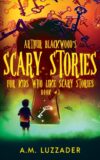 Arthur Blackwood's Scary Stories for Kids who #3