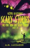Arthur Blackwood's Scary Stories for Kids who #1