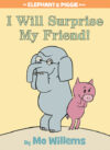 I Will Surprise My Friend! (Elephant and Piggie)