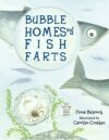Bubble Homes and Fish Farts