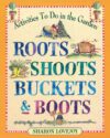 Roots Shoots Buckets & Boots: Gardening Together w