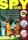 Spy Science: 40 Secret-Sleuthing Code-Cracking
