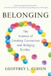 Belonging: The Science of Creating Connection and