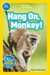 Hang On Monkey! (National Geo Kids: Pre-Reader)