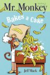 Mr. Monkey Bakes a Cake (Mr. Monkey #1)