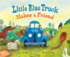 Little Blue Truck Makes a Friend: A Friendship Bo