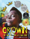 Crown: An Ode to the Fresh Cut (2018 Caldecott Hon