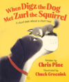 When Digz the Dog Met Zurl the Squirrel: A Short