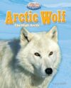 Arctic Wolf: The High Arctic (Built for Cold: Arct