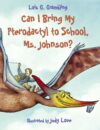 Can I Bring My Pterodactyl to School Ms. Johnson?