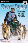 Snow Dogs!: Racers of the North (DK Readers Level