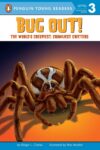 Bug Out!: The World's Creepiest Crawliest Critter