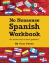 No Nonsense Spanish Workbook: Jam-Packed w Grammar
