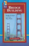 BRIDGE BUILDING : BRIDGE DESIGNS AND HOW