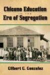 Chicano Education in the Era of Segregation: Vol 7