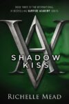 Shadow Kiss: A Vampire Academy (Vampire Academy #3