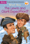What Was the Lewis and Clark Expedition (What Was)