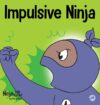 Impulsive Ninja: A Social Emotional Book For(HC)