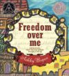 Freedom Over Me (2017 Newbery Honor)