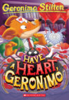 Have a Heart Geronimo (Geronimo Stilton #80)
