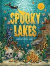 Spooky Lakes: 25 Strange and Mysterious Lakes