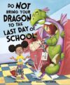 Do Not Bring Your Dragon to the Last Day of Schoo