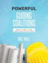 Powerful Guiding Coalitions: How to Build and Sus