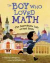 Boy Who Loved Math: The Improbable Life Paul Erdos