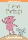 I Am Going! (Elephant and Piggie Book)