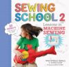 Sewing School 2: Lessons in Machine Sewing 20 Proj