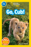 Go Cub! (National Geographic Kids: Pre-Reader)